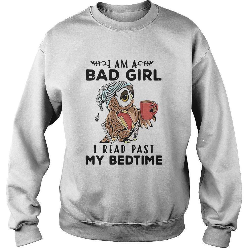 Owl I Am A Bad Girl I Read Past My Bedtime Sweatshirt